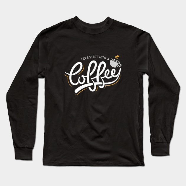 Let's Start With a Coffee Long Sleeve T-Shirt by zoljo